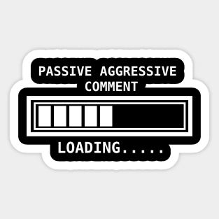 Passive Aggressive comment loading... Sticker